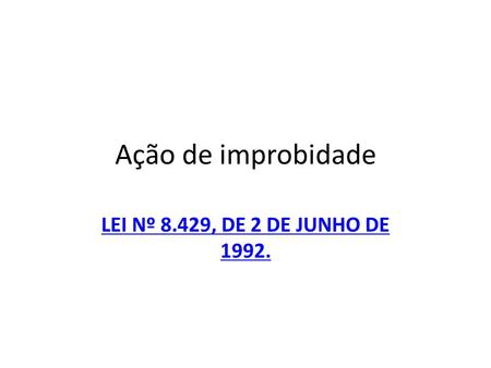 Ação de improbidade LEI Nº 8.429, DE 2 DE JUNHO DE 1992.