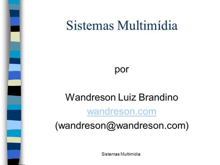Sistemas Multimídia por Wandreson Luiz Brandino wandreson.com