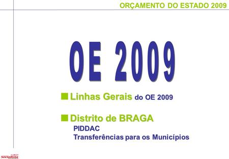 OE 2009 Linhas Gerais do OE 2009 Distrito de BRAGA PIDDAC