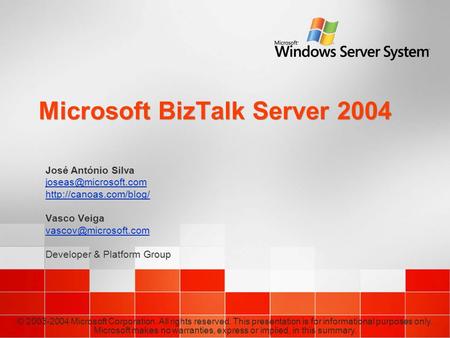 Microsoft BizTalk Server 2004 José António Silva  Vasco Veiga Developer.