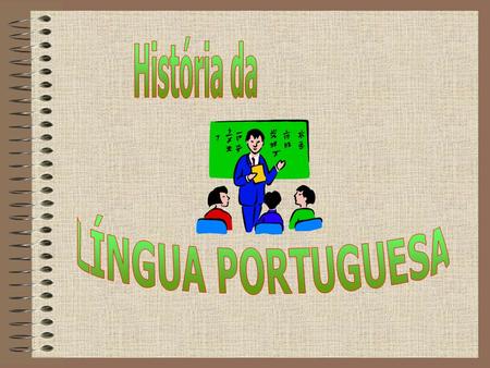 História da LÍNGUA PORTUGUESA.