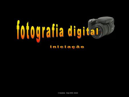 Fotografia digital iniciação F. Castelo - Ago 2013 – V.8.3.