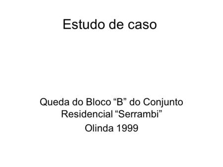 Queda do Bloco “B” do Conjunto Residencial “Serrambi” Olinda 1999