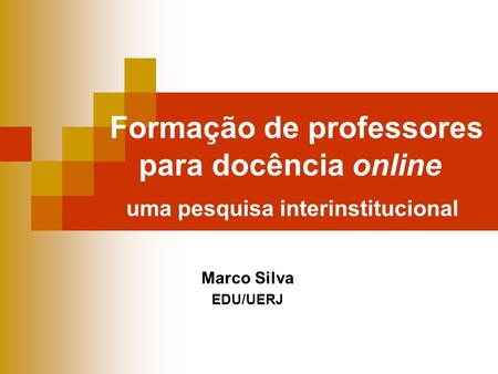 Formação de professores para docência online uma pesquisa interinstitucional Marco Silva EDU/UERJ.