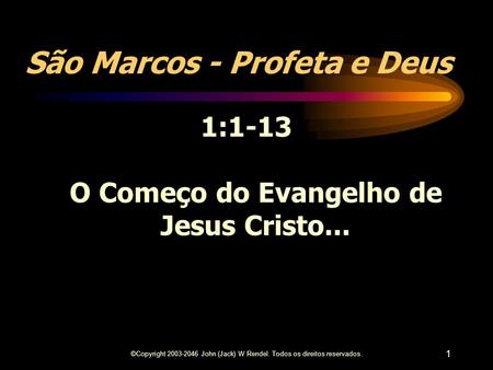1:1-13 O Começo do Evangelho de Jesus Cristo...