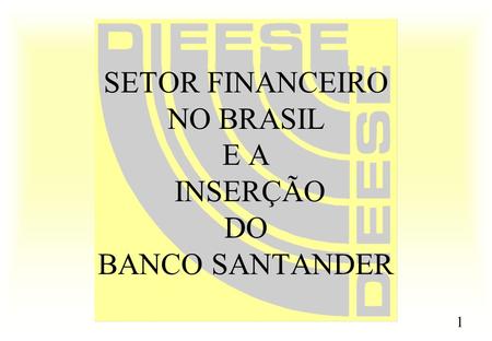 SETOR FINANCEIRO NO BRASIL E A INSERÇÃO DO BANCO SANTANDER