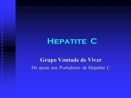 Grupo Vontade de Viver De apoio aos Portadores de Hepatite C