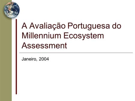 A Avaliação Portuguesa do Millennium Ecosystem Assessment