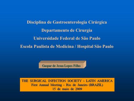 Disciplina de Gastroenterologia Cirúrgica Departamento de Cirurgia Universidade Federal de São Paulo Escola Paulista de Medicina / Hospital São Paulo Gaspar.