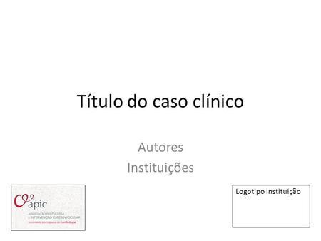 Título do caso clínico Autores Instituições Logotipo instituição.