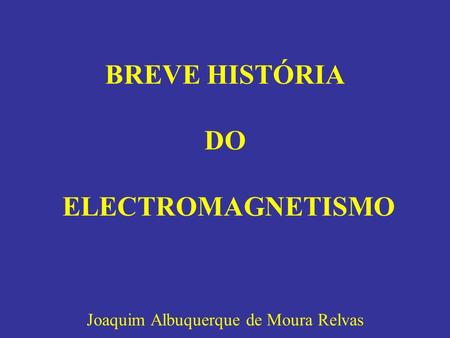 BREVE HISTÓRIA DO ELECTROMAGNETISMO