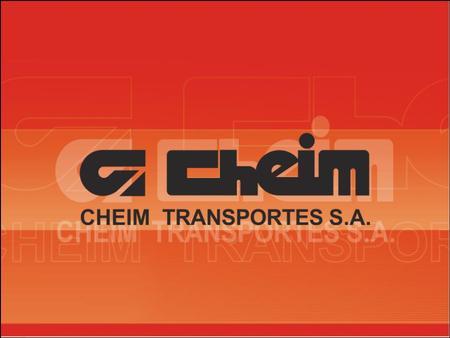 THE COMPANY Close to reaching the 50th anniversary of its incorporation, Cheim Transportes, with its modern management, aims at guaranteeing stability.