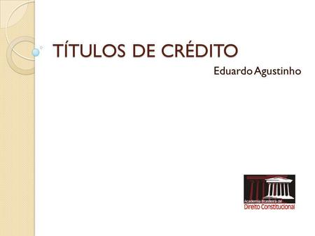 TÍTULOS DE CRÉDITO Eduardo Agustinho.