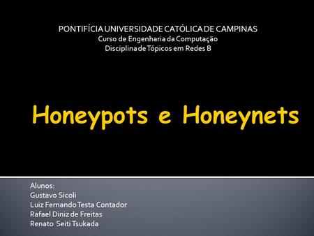 Honeypots e Honeynets PONTIFÍCIA UNIVERSIDADE CATÓLICA DE CAMPINAS