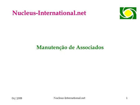 04/2008 Nucleus-International.net1 Manutenção de Associados Nucleus-International.net.