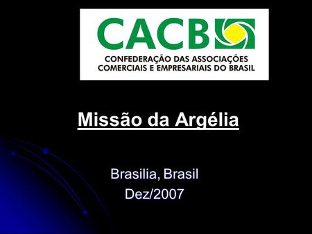 Missão da Argélia Brasilia, Brasil Dez/2007. Índice Surgimento CACB Surgimento CACB Sistema CACB Sistema CACB Principais características Principais características.