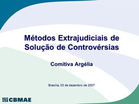 Métodos Extrajudiciais de Solução de Controvérsias Comitiva Argélia Brasília, 03 de dezembro de 2007.