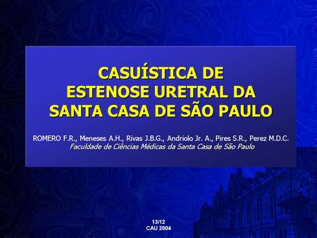 CASUÍSTICA DE ESTENOSE URETRAL DA SANTA CASA DE SÃO PAULO ROMERO F. R
