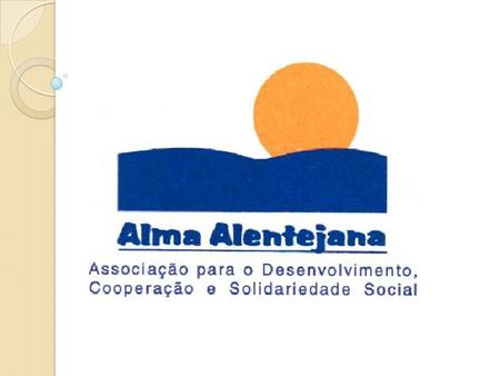 A Alma Alentejana nasceu a 13 de Abril de 1996, no seio da vasta família alentejana residente na Margem Sul. A saudade do cheiro a alecrim e rosmaninho.