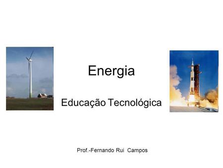 Energia Educação Tecnológica Prof.-Fernando Rui Campos.
