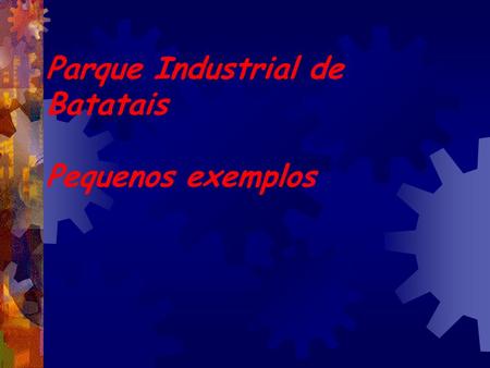 Parque Industrial de Batatais Pequenos exemplos