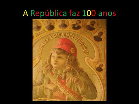 A República faz 100 anos.