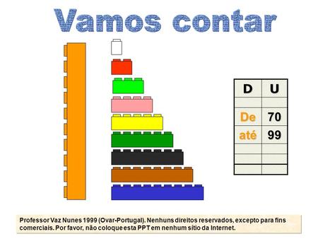 Vamos contar D U De 70 até 99 Professor Vaz Nunes 1999 (Ovar-Portugal). Nenhuns direitos reservados, excepto para fins comerciais. Por favor, não coloque.