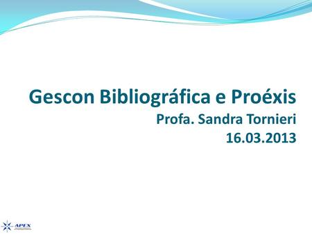 Gescon Bibliográfica e Proéxis Profa. Sandra Tornieri