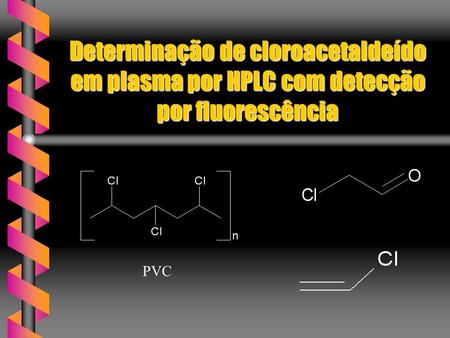 Determinação de cloroacetaldeído em plasma por HPLC com detecção por fluorescência PVC.