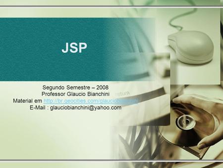 JSP Segundo Semestre – 2008 Professor Glaucio Bianchini