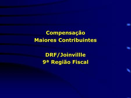 Compensação Maiores Contribuintes DRF/Joinvillle 9ª Região Fiscal