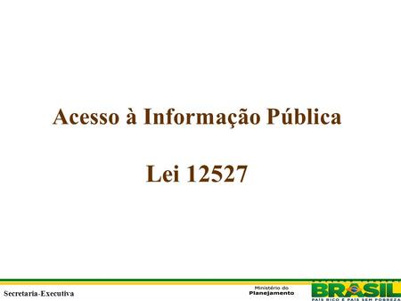 Secretaria Executiva Secretaria-Executiva Acesso à Informação Pública Lei 12527.