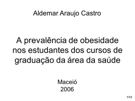 Aldemar Araujo Castro A prevalência de obesidade nos estudantes dos cursos de graduação da área da saúde Maceió 2006.