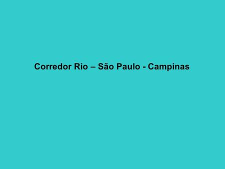 Corredor Rio – São Paulo - Campinas