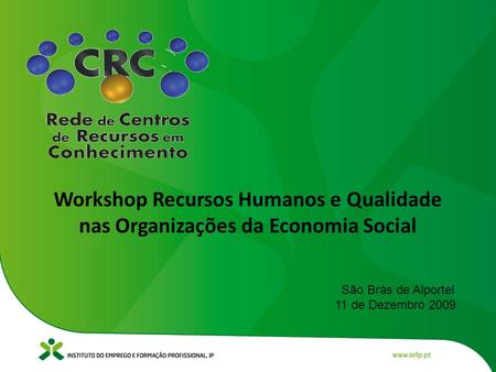 Workshop Recursos Humanos e Qualidade nas Organizações da Economia Social São Brás de Alportel 11 de Dezembro 2009.