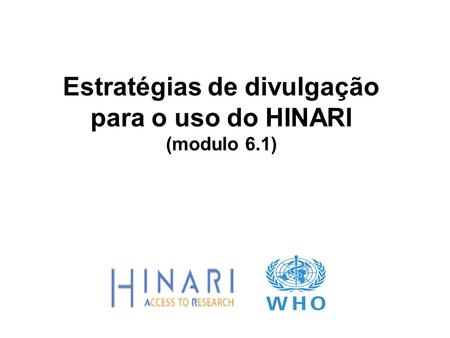 Estratégias de divulgação para o uso do HINARI (modulo 6.1)