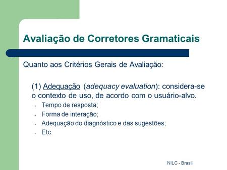 NILC - Brasil Avaliação de Corretores Gramaticais Quanto aos Critérios Gerais de Avaliação: (1) Adequação (adequacy evaluation): considera-se o contexto.