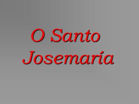 O Santo Josemaría.