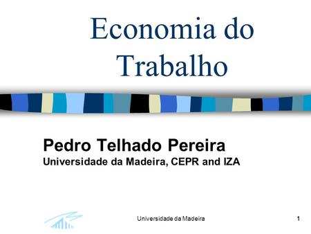 11Universidade da Madeira1 Economia do Trabalho Pedro Telhado Pereira Universidade da Madeira, CEPR and IZA.