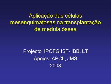 Projecto IPOFG,IST- IBB, LT Apoios: APCL, JMS 2008