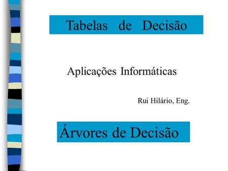 Árvores de Decisão Tabelas de Decisão Aplicações Informáticas