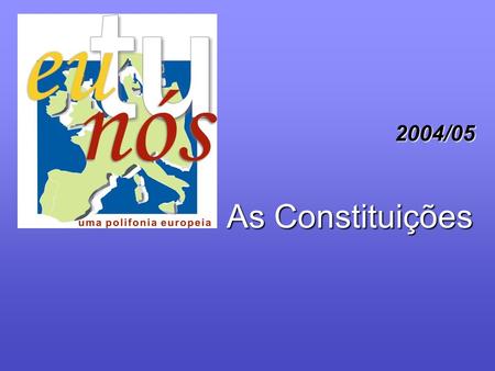 As Constituições 2004/05. Justiça Democracia Protecção Social Estado de direito Bem estar Segurança Respeito pela dignidade humana Respeito dos direitos,