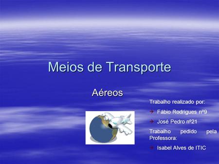 Meios de Transporte Aéreos Trabalho realizado por: Fábio Rodrigues nº9