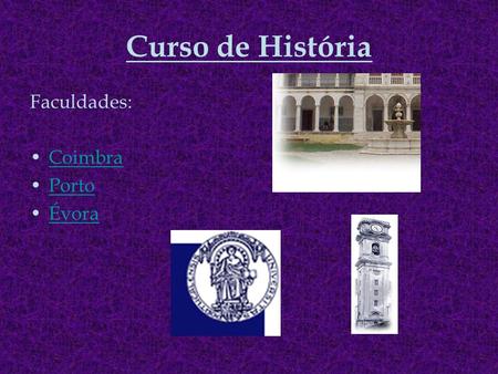 Curso de História Faculdades: Coimbra Porto Évora.