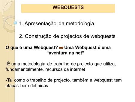 WEBQUESTS O que é uma Webquest? Uma Webquest é uma “aventura na net”