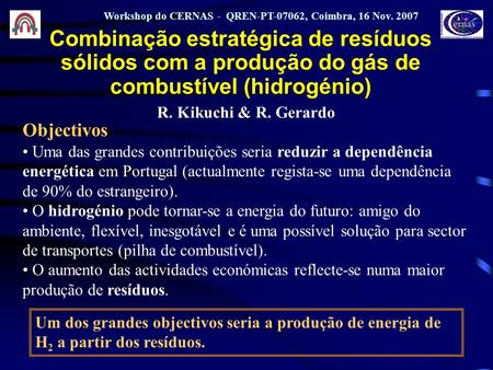 Combinação estratégica de resíduos sólidos com a produção do gás de combustível (hidrogénio) R. Kikuchi & R. Gerardo Workshop do CERNAS - QREN-PT-07062,