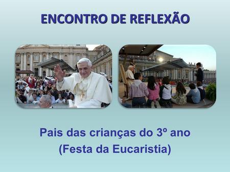 Pais das crianças do 3º ano (Festa da Eucaristia)