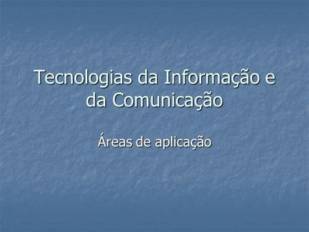 Tecnologias da Informação e da Comunicação