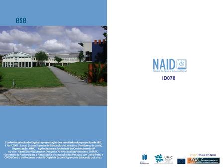 ID078 POSC: 234/4.3/C/NOR Conferência Inclusão Digital: apresentação dos resultados dos projectos de I&D. 4 Abril 2007 | Local: Escola Superior de Educação.