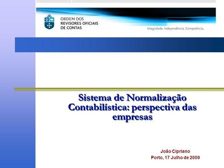 Sistema de Normalização Contabilística: perspectiva das empresas João Cipriano Porto, 17 Julho de 2009.